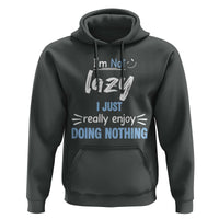Funny Sarcastic Saying Hoodie I Am Not Lazy I Just Really Enjoy Doing Nothing - Wonder Print Shop