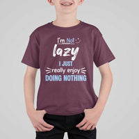 Funny Sarcastic Saying T Shirt For Kid I Am Not Lazy I Just Really Enjoy Doing Nothing - Wonder Print Shop