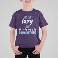 Funny Sarcastic Saying T Shirt For Kid I Am Not Lazy I Just Really Enjoy Doing Nothing - Wonder Print Shop
