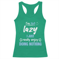 Funny Sarcastic Saying Racerback Tank Top I Am Not Lazy I Just Really Enjoy Doing Nothing - Wonder Print Shop