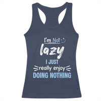 Funny Sarcastic Saying Racerback Tank Top I Am Not Lazy I Just Really Enjoy Doing Nothing - Wonder Print Shop