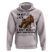 Funny Bigfoot Hoodie I Am Not Lazy I Just Really Enjoy Doing Nothing - Wonder Print Shop