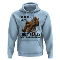 Funny Bigfoot Hoodie I Am Not Lazy I Just Really Enjoy Doing Nothing - Wonder Print Shop
