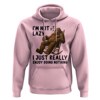 Funny Bigfoot Hoodie I Am Not Lazy I Just Really Enjoy Doing Nothing - Wonder Print Shop