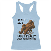 Funny Bigfoot Racerback Tank Top I Am Not Lazy I Just Really Enjoy Doing Nothing - Wonder Print Shop