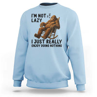 Funny Bigfoot Sweatshirt I Am Not Lazy I Just Really Enjoy Doing Nothing - Wonder Print Shop