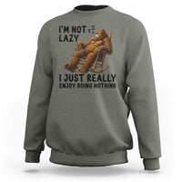 Funny Bigfoot Sweatshirt I Am Not Lazy I Just Really Enjoy Doing Nothing - Wonder Print Shop