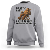 Funny Bigfoot Sweatshirt I Am Not Lazy I Just Really Enjoy Doing Nothing - Wonder Print Shop