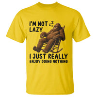Funny Bigfoot T Shirt I Am Not Lazy I Just Really Enjoy Doing Nothing - Wonder Print Shop