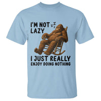 Funny Bigfoot T Shirt I Am Not Lazy I Just Really Enjoy Doing Nothing - Wonder Print Shop