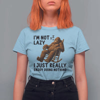 Funny Bigfoot T Shirt For Women I Am Not Lazy I Just Really Enjoy Doing Nothing - Wonder Print Shop