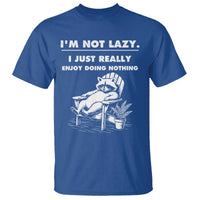Lazy Raccoon T Shirt Funny I Am Not Lazy I Just Really Enjoy Doing Nothing - Wonder Print Shop