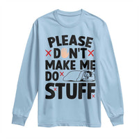 Please Do Not Make Me Do Stuff Long Sleeve Shirt Funny Lazy Girl - Wonder Print Shop