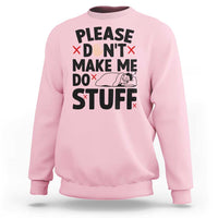 Please Do Not Make Me Do Stuff Sweatshirt Funny Lazy Girl - Wonder Print Shop