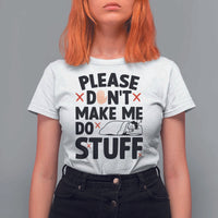 Please Do Not Make Me Do Stuff T Shirt For Women Funny Lazy Girl - Wonder Print Shop