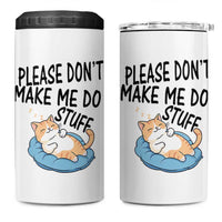 Funny Cat Lover 4 in 1 Can Cooler Tumbler Please Do Not Make Me Do Stuff