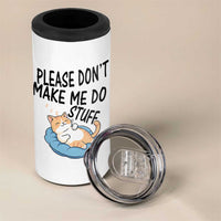 Funny Cat Lover 4 in 1 Can Cooler Tumbler Please Do Not Make Me Do Stuff