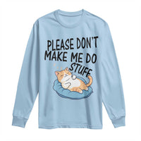 Funny Cat Lover Long Sleeve Shirt Please Do Not Make Me Do Stuff - Wonder Print Shop
