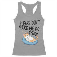 Funny Cat Lover Racerback Tank Top Please Do Not Make Me Do Stuff - Wonder Print Shop