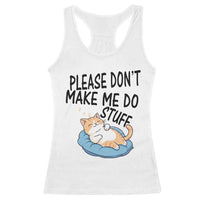 Funny Cat Lover Racerback Tank Top Please Do Not Make Me Do Stuff - Wonder Print Shop