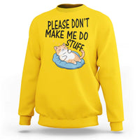 Funny Cat Lover Sweatshirt Please Do Not Make Me Do Stuff - Wonder Print Shop