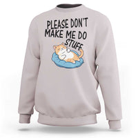 Funny Cat Lover Sweatshirt Please Do Not Make Me Do Stuff - Wonder Print Shop