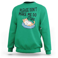 Funny Cat Lover Sweatshirt Please Do Not Make Me Do Stuff - Wonder Print Shop