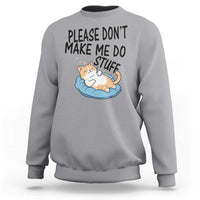 Funny Cat Lover Sweatshirt Please Do Not Make Me Do Stuff - Wonder Print Shop