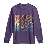 Ew People Hater Long Sleeve Shirt Funny Bigfoot Sarcastic Quote - Wonder Print Shop