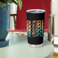 Ew People Hater Tumbler Cup Funny Bigfoot Sarcastic Quote