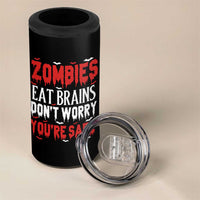 Zombies Eat Brains Dont Worry You Are Safe 4 in 1 Can Cooler Tumbler Funny Zombie Joke