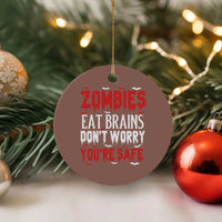 Zombies Eat Brains Dont Worry You Are Safe Ceramic Ornament Funny Zombie Joke