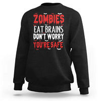 Zombies Eat Brains Dont Worry You Are Safe Sweatshirt Funny Zombie Joke