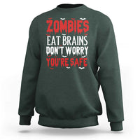 Zombies Eat Brains Dont Worry You Are Safe Sweatshirt Funny Zombie Joke