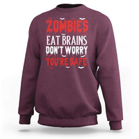 Zombies Eat Brains Dont Worry You Are Safe Sweatshirt Funny Zombie Joke