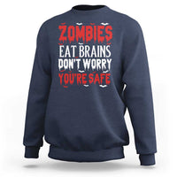 Zombies Eat Brains Dont Worry You Are Safe Sweatshirt Funny Zombie Joke