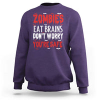 Zombies Eat Brains Dont Worry You Are Safe Sweatshirt Funny Zombie Joke