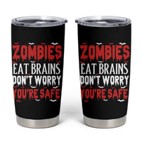 Zombies Eat Brains Dont Worry You Are Safe Tumbler Cup Funny Zombie Joke
