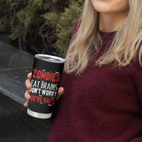 Zombies Eat Brains Dont Worry You Are Safe Tumbler Cup Funny Zombie Joke