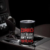 Zombies Eat Brains Dont Worry You Are Safe Tumbler Cup Funny Zombie Joke
