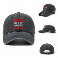 Zombies Eat Brains Dont Worry You Are Safe Washed Cotton Baseball Cap Funny Zombie Joke