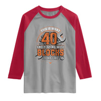 Funny 40th Birthday Mechanic Raglan Shirt This Is What 40 And Playing With Blocks Looks Like