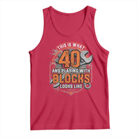 Funny 40th Birthday Mechanic Tank Top This Is What 40 And Playing With Blocks Looks Like