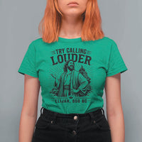 Funny Christian Elijah Faith T Shirt For Women Try Calling Louder 850 BC Bible Graphic
