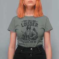 Funny Christian Elijah Faith T Shirt For Women Try Calling Louder 850 BC Bible Graphic