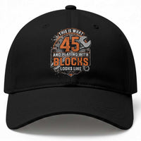 Funny 45th Birthday Mechanic Baseball Cap This Is What 45 And Playing With Blocks Looks Like