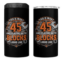 Funny 45th Birthday Mechanic 4 in 1 Can Cooler Tumbler This Is What 45 And Playing With Blocks Looks Like