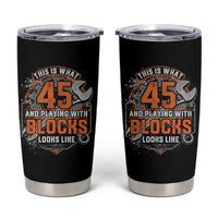 Funny 45th Birthday Mechanic Tumbler Cup This Is What 45 And Playing With Blocks Looks Like