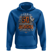Funny 50th Birthday Mechanic Hoodie This Is What 50 And Playing With Blocks Looks Like