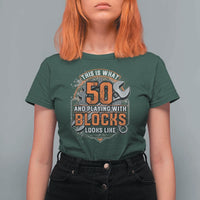 Funny 50th Birthday Mechanic T Shirt For Women This Is What 50 And Playing With Blocks Looks Like